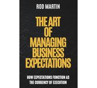 The Art of Managing Business Expectations: How Expectations Function as the Currency of Execution