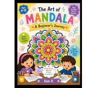 The Art of Mandala: A Beginner's Journey: Easy and Fun Mandala Coloring Book for Kids Ages 6-12 | Simple Designs for Creativity, Relaxation, Focus, and Mindful Coloring
