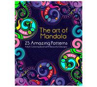 The Art of Mandala | Adult Coloring Book Pages with 25 amazing stress relieving and relaxing patterns and designs: 25 Intricate Mandala Patterns for Adult Coloring