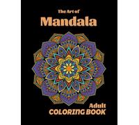 The Art of mandala Adult Coloring Book: Stress Relieving and Relaxing Mandalas For Aults: Beautiful Patterns That Will Provide Hours Of Relaxation