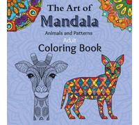 The Art of Mandala Animals and Patterns Adult Coloring Book: Mindfulness, Relaxation, Zen Fun Coloring Book 40 pages