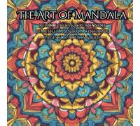 The Art of Mandala: Relax, Focus & Create with Beautiful Mandala Coloring Pages for Adults & Kids
