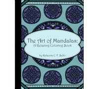 The Art of Mandalas: A Relaxing Coloring Book: Intricate Mandalas for Relaxation, Stress Relief, and Mindfulness