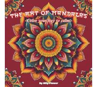 The Art of Mandalas: -Color your way to calm.-