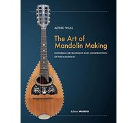 The Art of Mandolin Making: Historical Development and Construction of the Mandolin