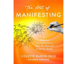 The Art of Manifesting: A Meditative Drawing Practice to Rewire Your Brain and Create Your Reality