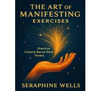 The Art of Manifesting Exercises: Practice Colette Baron-Reid Tenets