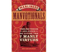 The Art of Manliness - Manvotionals: Timeless Wisdom and Advice on Living the 7 Manly Virtues