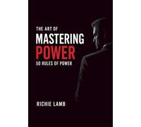 The Art of Mastering Power: 50 Rules of Power (Leadership)