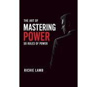 The Art of Mastering Power: 50 Rules of Power (Leadership)
