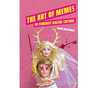 The Art of Memes in Feminist Digital Culture (Digital Media, Feminist Resistance)