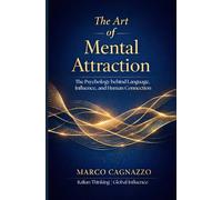 The Art of Mental Attraction: The Psychology behind Language, Influence, and Human Connection