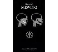 The Art of Mewing: An Alchemy Of Form Guide to Tongue Posture, Facial Structure, and Self-Transformation