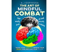 THE ART OF MINDFUL COMBAT: TRAIN YOUR THINKING, DEFEND YOUR PEACE, AND RECLAIM YOUR POWER (The Power Within Series)