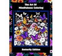 The Art Of Mindfulness Coloring: Butterfly Edition (The Art Of Mindfulness Coloring Series)