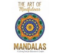 The art of mindfulness: MANDALAS: A coloring book for relaxing & comfort
