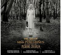 The Art of Miss Peregrine's Home for Peculiar Children: The Art of the Film (Miss Peregrine's Peculiar Children)