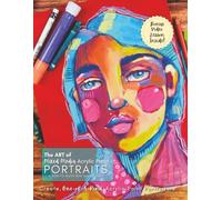 The Art of Mixed Media Acrylic Paint Portraits: A How-To Guide