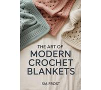 The Art of Modern Crochet Blankets: 100 Patterned and Textured Stripes to Mix, Match, and Create Stunning Throws