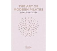 The Art of Modern Pilates: Gentle Strength for Better Posture, Control, and Grace - A Beginner's Guide to Mat Pilates at Home (The Art of Wellness Series)