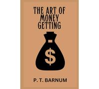 The Art of Money Getting: Golden Rules for Making Money