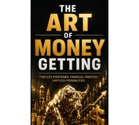 The Art of Money Getting: Golden Rules for Making Money - Annotated Edition