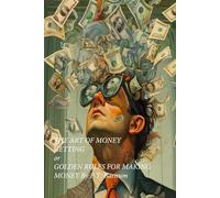 THE ART OF MONEY GETTING or GOLDEN RULES FOR MAKING MONEY