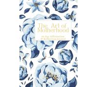 The Art of Motherhood: 90-day Affirmation & Reflection Journal