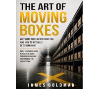 The Art of Moving Boxes: Why WMS Implementations Fail and How to Actually Get Them Right (Art of Moving Boxes Series)