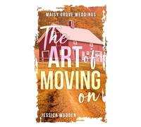 The Art of Moving On: 1 (Maisy Grove Weddings)