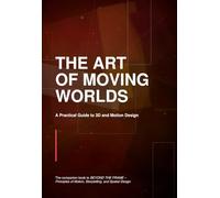 The Art of Moving Worlds: A Practical Guide to 3D and Motion Design