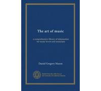The art of music (v. 1): a comprehensive library of information for music lovers and musicians