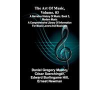 The art of music, Vol. 03, A narrative history of music. Book 3, modern music A Comprehensive Library of Information for Music Lovers and Musicians