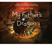 The Art of My Father's Dragon: The Official Behind-The-Scenes Companion to the Film