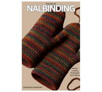 THE ART OF NALBINDING: Needle Looping Techniques and Projects