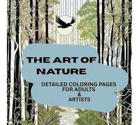 The Art of Nature: Detailed Coloring Pages For Adults and Artists