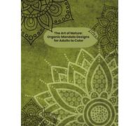 The Art of Nature: Organic Mandala Designs for Adults to Color