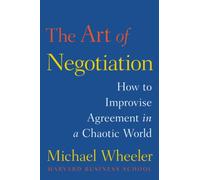 The Art of Negotiation: How to Improvise Agreement in a Chaotic World