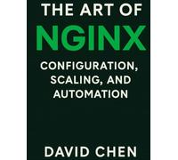 The Art of Nginx: Configuration, Scaling and Automation (Simplified and Essential Programming Tech Tutorial for Beginners)