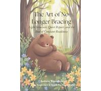 The Art of No Longer Bracing: Light Structure, Quiet Repair, and the End of Constant Readiness (The Return to Inner Stability Series: Gentle Guidance for Nervous System Steadiness and Ease)