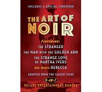 The Art of Noir: Featuring: The Stranger, The Man With The Golden Arm, The Strange Love of Martha Ivers, and Bonus: Rebecca
