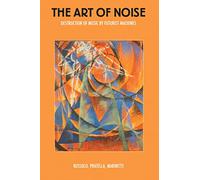 The Art of Noise: Destruction of Music by Futurist Machines