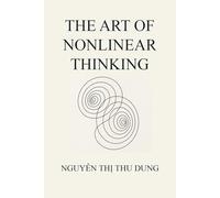 THE ART OF NONLINEAR THINKING (Mechanics of Existence)