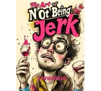 The Art of Not Being a Jerk: A brutally honest guide to love, empathy and emotional growth.