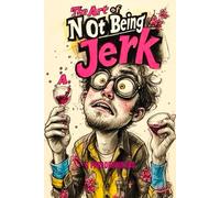 The Art of Not Being a Jerk: A brutally honest guide to love, empathy and emotional growth.