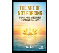 The Art of Not Forcing: Tao-Inspired Wisdom for Emotional Balance