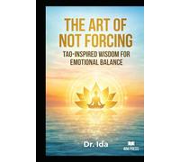 The Art of Not Forcing: Tao-Inspired Wisdom for Emotional Balance