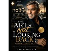 “The Art of Not Looking Back” - George clooney at 65: When the Past No Longer Looks Like You