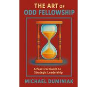 The Art of Odd Fellowship: A Practical Guide to Strategic Leadership (The Path of Fellowship)