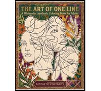 The Art of One Line: Minimalist Adult Coloring Book for Relaxation, Mindfulness & Stress Relief: A Minimalist Aesthetic Coloring Book for Adults with ... for Relaxation, Anxiety Relief & Mindful